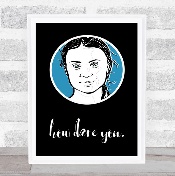 Greta How Dare You Climate Change Blue Quote Typography Wall Art Print