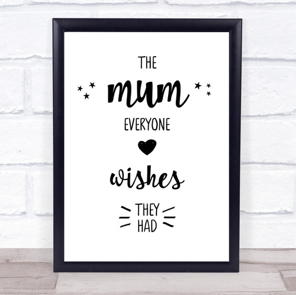 The Mum Everyone Wishes They Had Quote Typography Wall Art Print