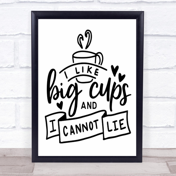 Tea Coffee Funny Big Cups Cannot Lie Quote Typography Wall Art Print