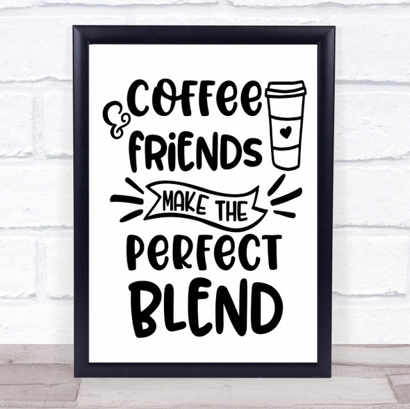 Coffee Friends Perfect Blend Quote Typography Wall Art Print