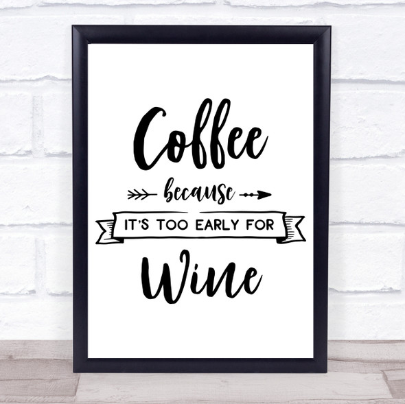 Coffee Too Early For Wine Quote Typography Wall Art Print