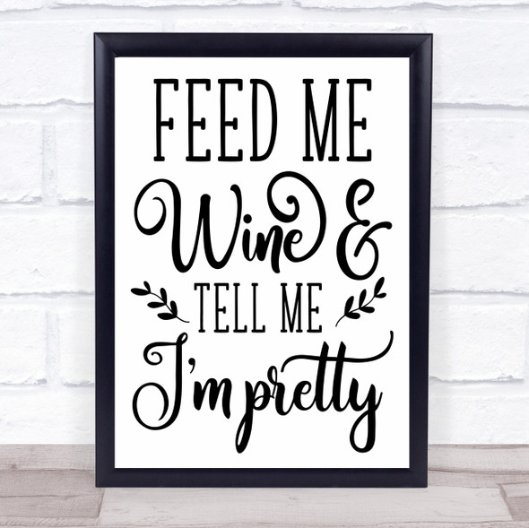 Feed Me Wine Tell Me I'm Pretty Quote Typography Wall Art Print