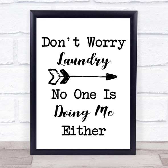 Funny Don't Worry Laundry Nobody Is Doing Me Quote Typography Wall Art Print