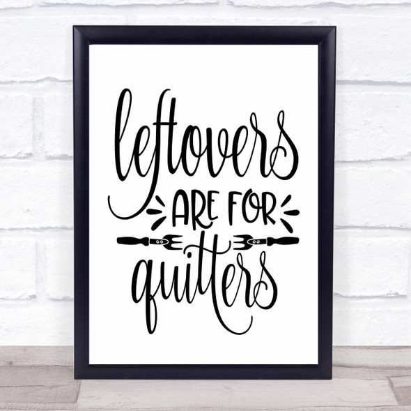 Leftovers Are For Quitters Funny Quote Typography Wall Art Print