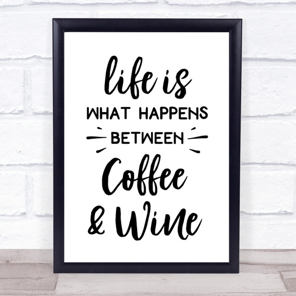 Life Is What Happens Between Coffee And Wine Quote Typography Wall Art Print