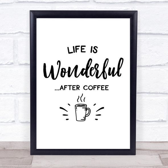 Life Is Wonderful After Coffee Quote Typography Wall Art Print