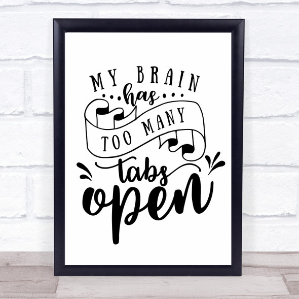 My Brain Has Too Many Tabs Open Quote Typography Wall Art Print