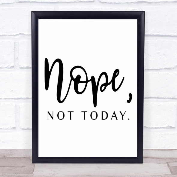 Nope Not Today Quote Typography Wall Art Print