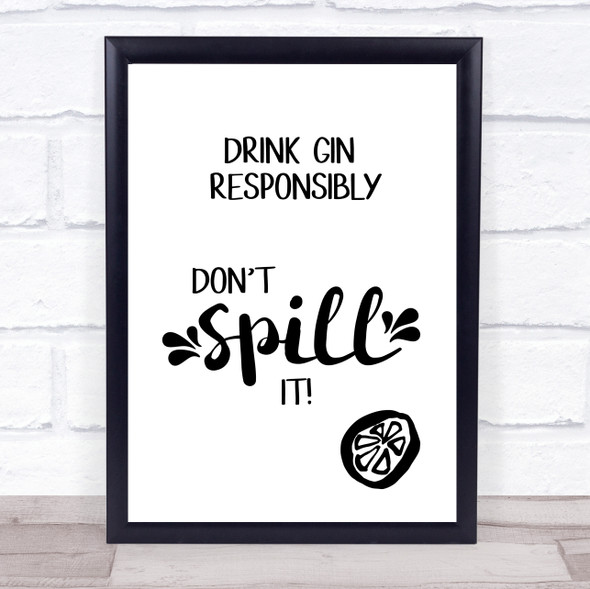 Drink Gin Responsibly Don't Spill It Quote Typography Wall Art Print