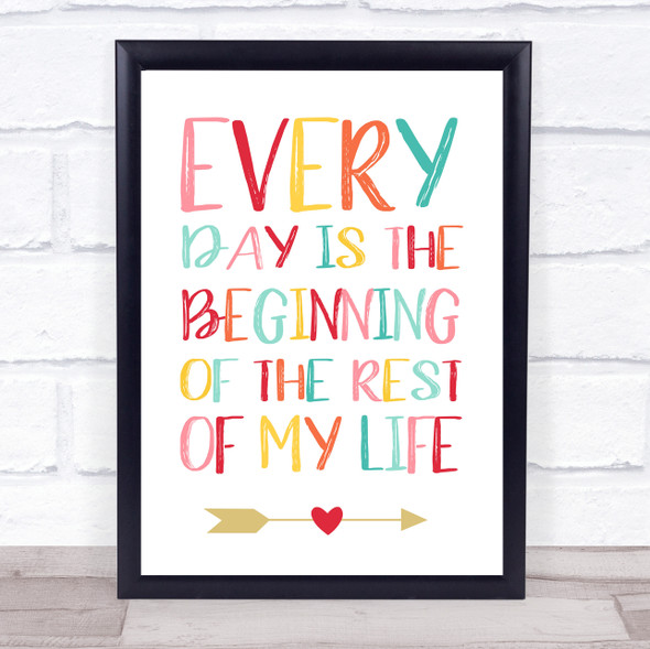 Every Day Is The Beginning Of The Rest Of Your Life Quote Typography Print