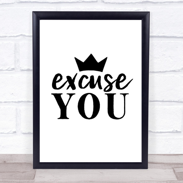 Excuse You! Quote Typography Wall Art Print