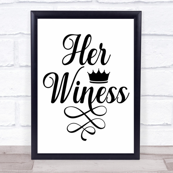 Funny Royalty Her Winess Quote Typography Wall Art Print