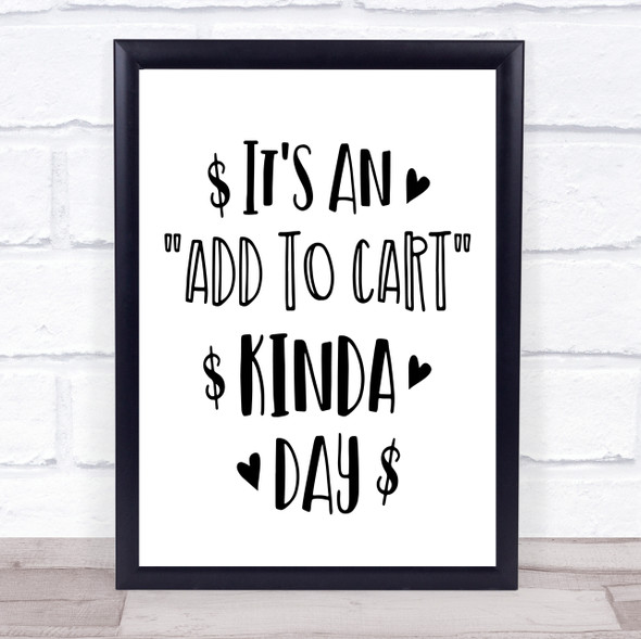 Funny Shopping Add To Cart Kinda Day Quote Typography Wall Art Print