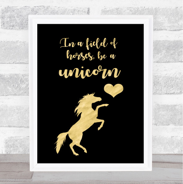 In A Field Of Horses Be A Unicorn Gold Black Quote Typography Wall Art Print