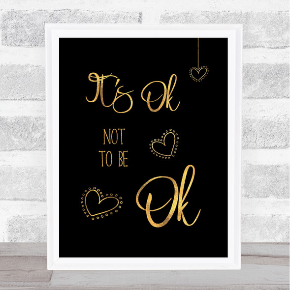 It's Ok Not To Be Ok Gold Black Quote Typography Wall Art Print