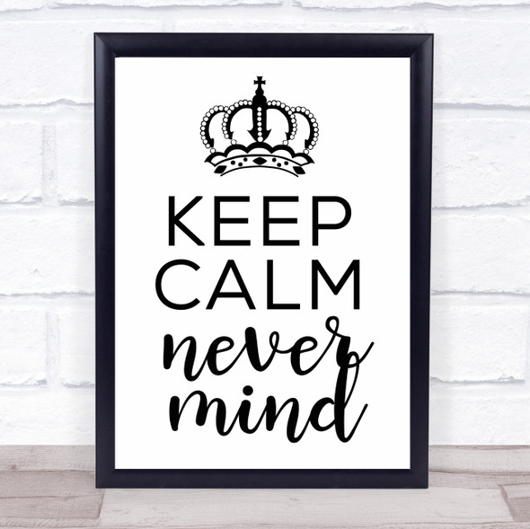 Keep Calm Never Mind Quote Typography Wall Art Print