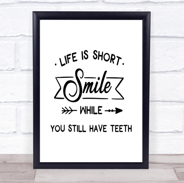 Life Is Short Smile While You Have Teeth Quote Typography Wall Art Print