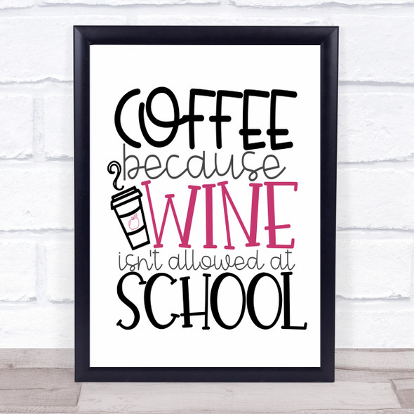 Teacher Coffee Because Wine Not Allowed School Quote Typography Wall Art Print