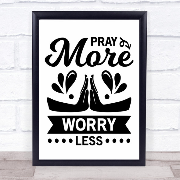 Pray More And Worry Less Quote Typography Wall Art Print
