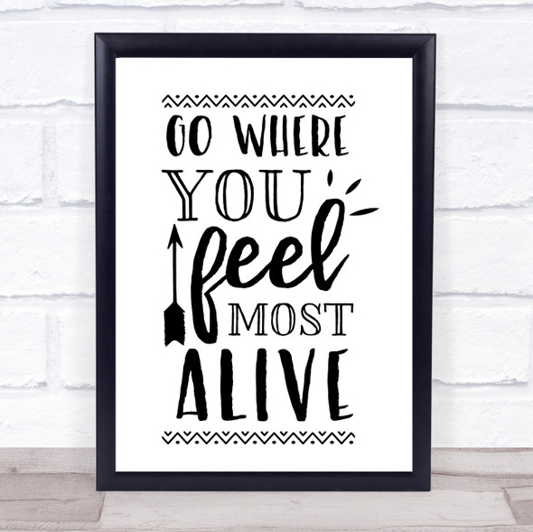 Go Where You Feel Most Alive Quote Typography Wall Art Print