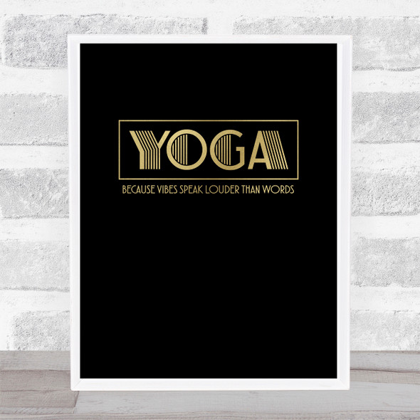 Yoga Vibes Speak Louder Gold Black Quote Typography Wall Art Print