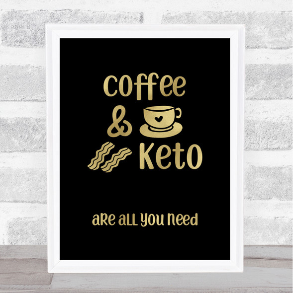 Coffee & Keto All You Need Gold Black Quote Typography Wall Art Print