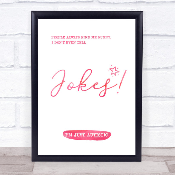 Autism My Jokes Are Funny But I Never Tell Jokes Pink Quote Typography Print