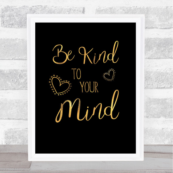 Be Kind To Your Mind Gold Black Quote Typography Wall Art Print