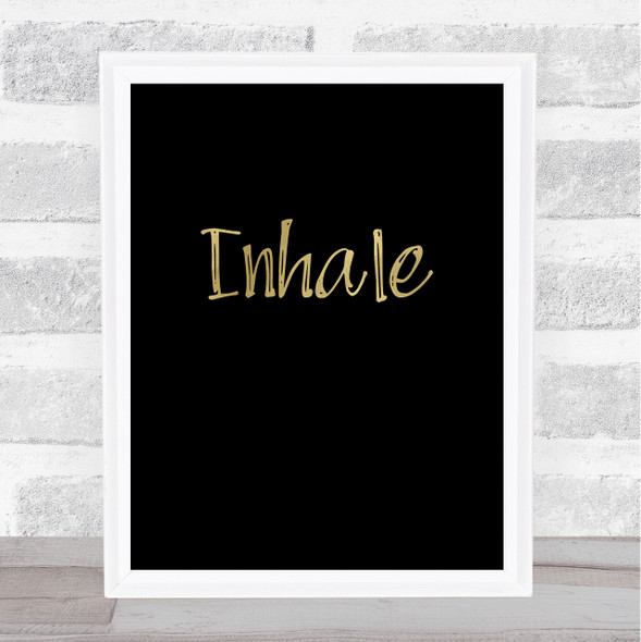 Inhale Gold Black Quote Typography Wall Art Print