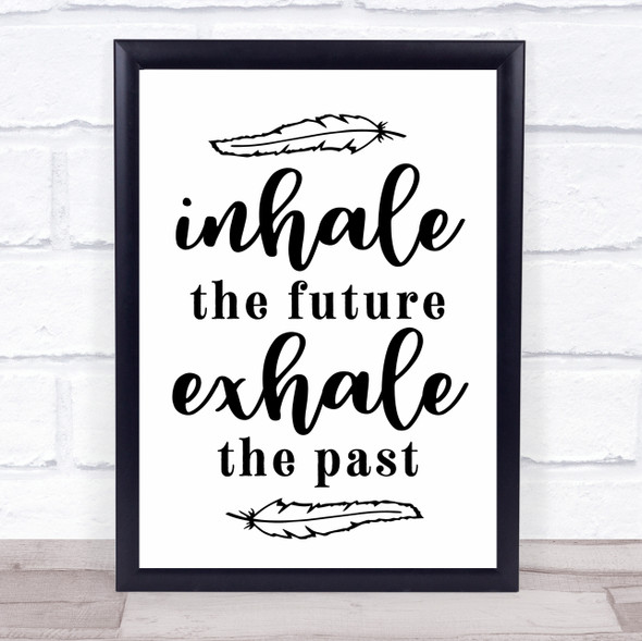 Inhale The Future Exhale The Past Quote Typography Wall Art Print