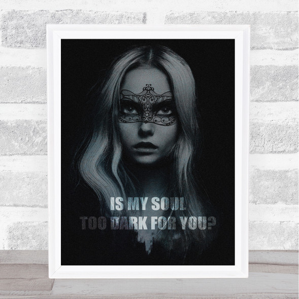 Gothic Woman With Lace Mask Is My Soul Too Dark Home Wall Art Print