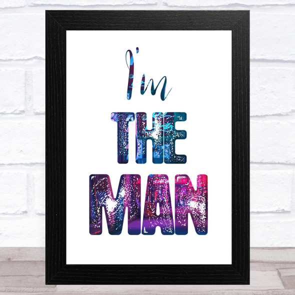 I'M The Man Lyric Music Fan Song Lyric Wall Art Print