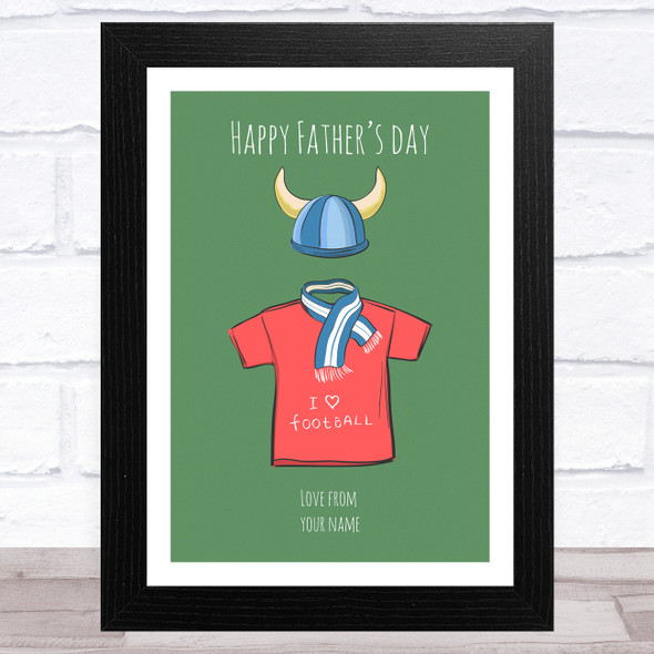 T Shirt I Love Football Personalised Dad Father's Day Gift Wall Art Print