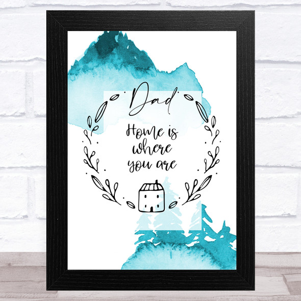 Home Is Where You Are Dad Watercolour Dad Father's Day Gift Wall Art Print