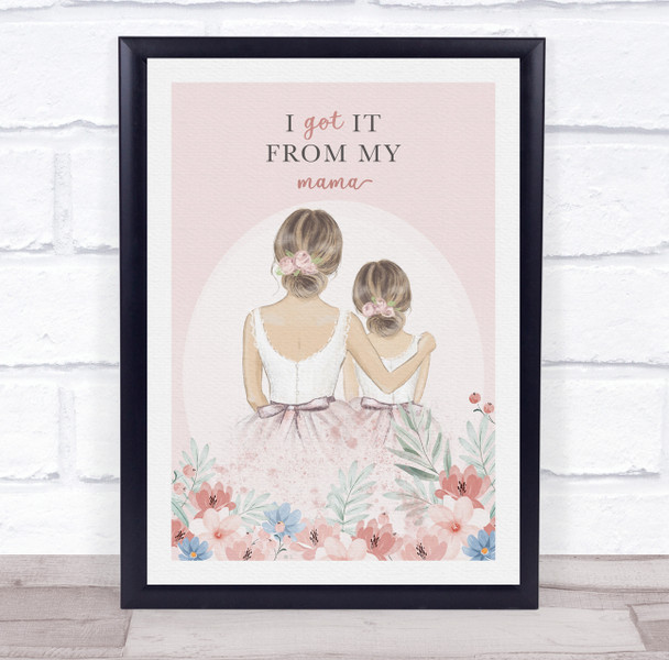 Mother And Daughter Got It From My Mama Personalised Gift Art Print