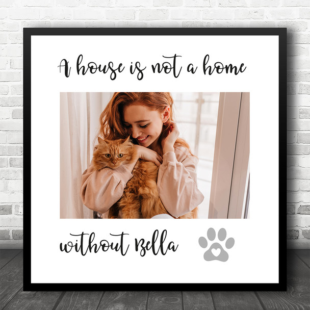 A House Is Not A Home Without Photo Add Cat Dog Pet Name Square Gift Print