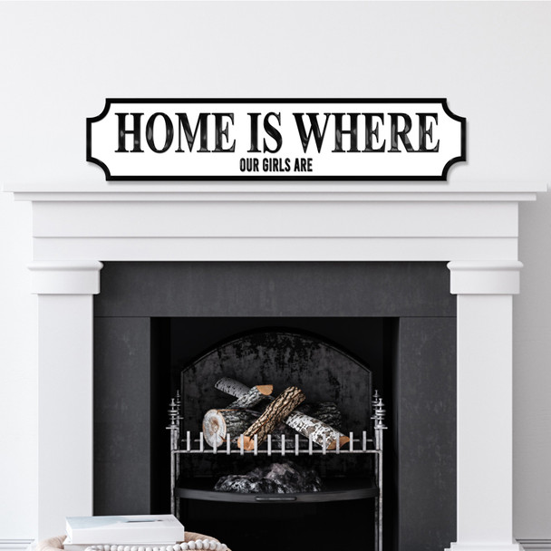 Home Is Where Our Girls Are Any Colour Any Text 3D Train Style Street Home Sign