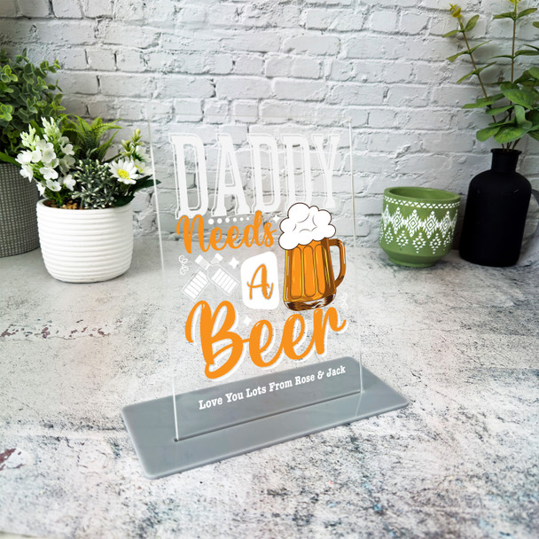 Daddy Needs A Beer Gift For Dad Personalised Acrylic Plaque