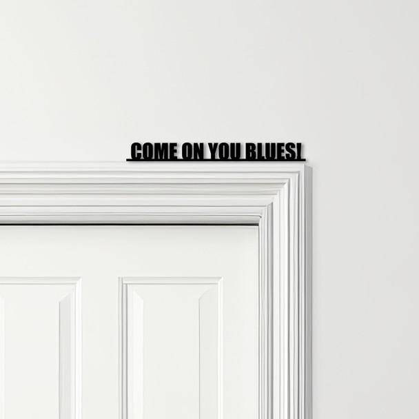 Door Topper Come On You Blues Chelsea Football Various Colours Decorative Sign