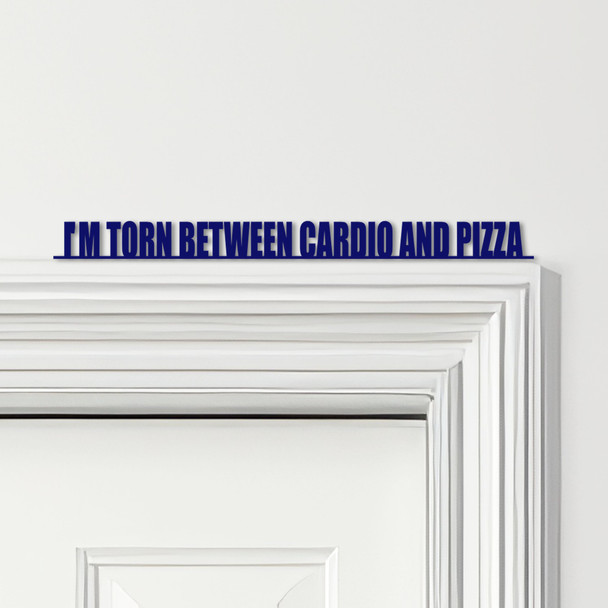 Door Topper I'm Torn Between Cardio And Pizza Gym Quote Various Colours Sign