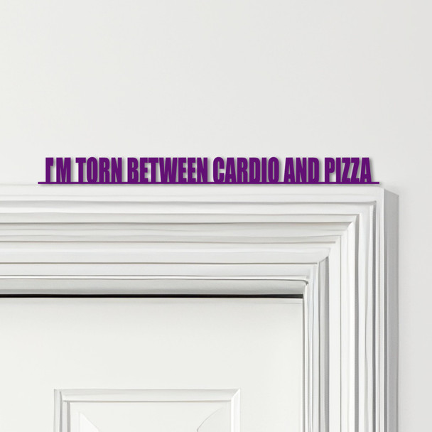 Door Topper I'm Torn Between Cardio And Pizza Gym Quote Various Colours Sign