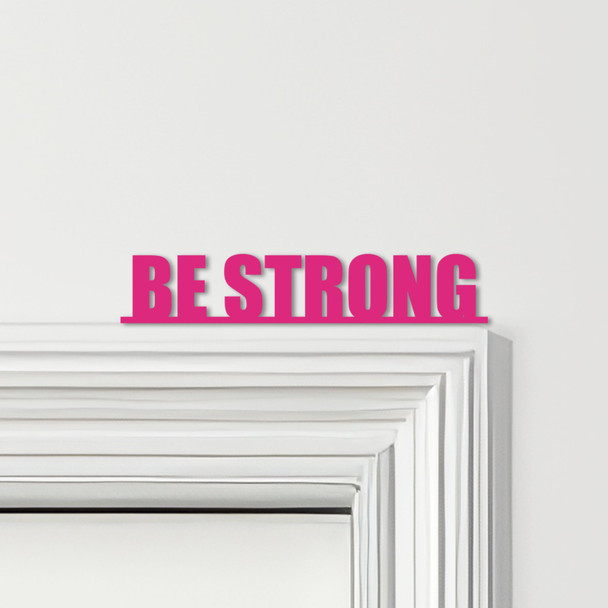 Door Topper Be Strong Quote Various Colours Top Of Door Frame Decorative Sign