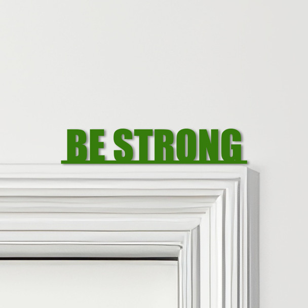 Door Topper Be Strong Quote Various Colours Top Of Door Frame Decorative Sign