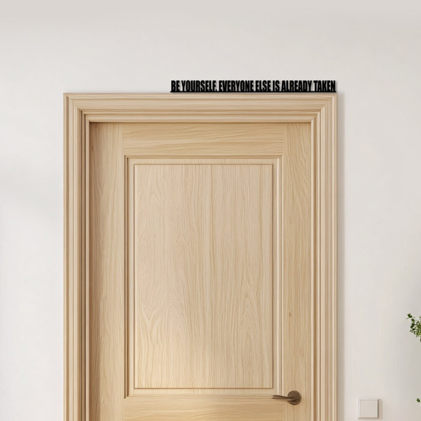 Door Topper Be Yourself, Everyone Else Is Already Taken Quote Any Colours Sign