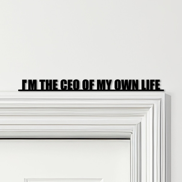 Door Topper I'm The CEO Of My Own Life Quote Various Colours Frame Decor Sign