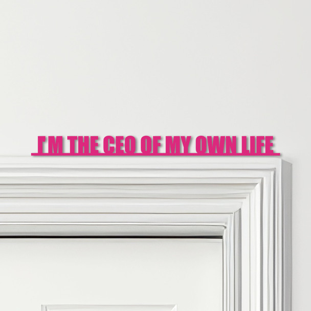 Door Topper I'm The CEO Of My Own Life Quote Various Colours Frame Decor Sign