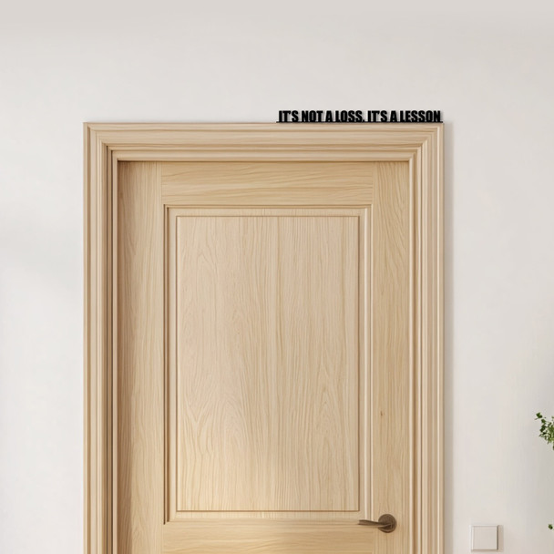 Door Topper It's Not A Loss, It's A Lesson Quote Various Colours Decorative Sign