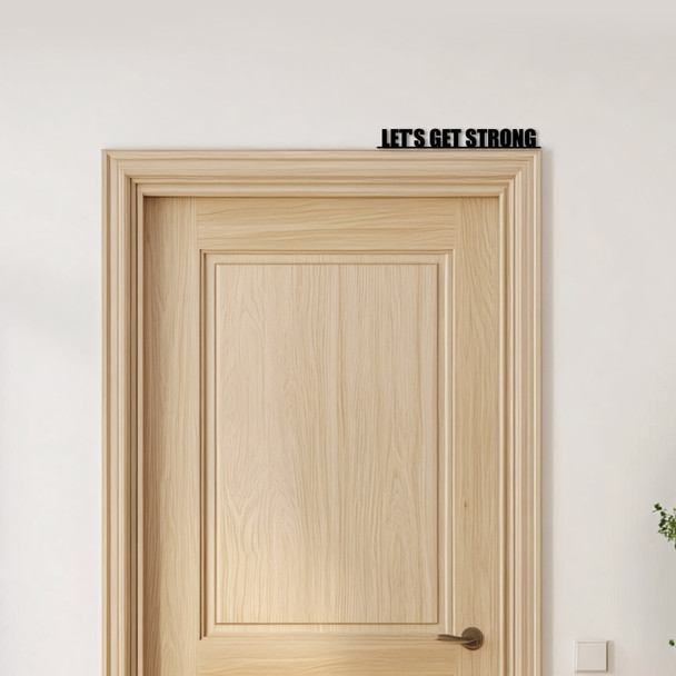 Door Topper Let's Get Strong Gym Quote Various Colours Decorative Sign