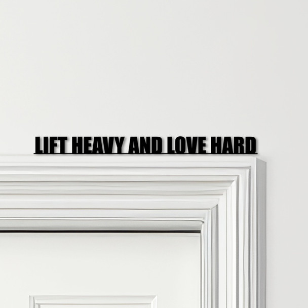 Door Topper Lift Heavy And Love Hard Fitness Gym Quote Various Colours Sign