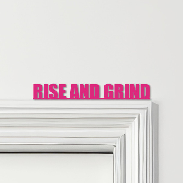 Door Topper Rise And Grind Quote Various Colours Top Of Door Frame Decor Sign